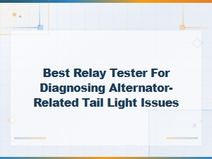 Best Relay Tester for Tail Light Alternator Issues