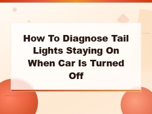 How to Diagnose Tail Lights Staying on When the Car Is Off
