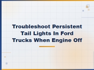 Ford Truck Tail Lights Stay on When Engine Off: Brake Light Switch Fix